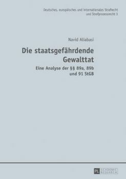 Hardcover Die Staatsgefaehrdende Gewalttat: Eine Analyse Der §§ 89a, 89b Und 91 StGB [German] Book