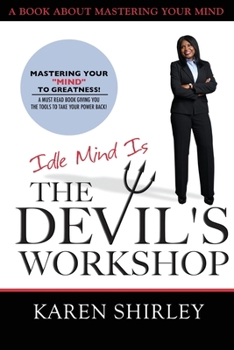 Paperback Idle Mind Is The Devil's Workshop: Mastering Your Mind To Greatness! Book