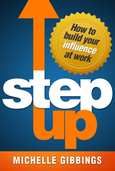 Paperback Step Up: How to Build Your Influence at Work Book