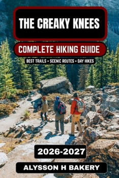The Creaky Knees Hiking Guide 2026-2027: Easy Trails, Scenic Walks & Comfortable Outdoor Adventures for Seniors and Beginners (TrailWise 2025 Hiking Edition)