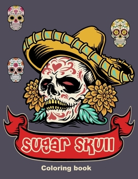 Paperback Sugar Skull Coloring book: 50 Beautiful Designs of Sugar Skulls for Adults & Teens, Day of the Dead Relaxation, Perfect gift for Day of the Dead, Book