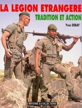 Hardcover La Legion Etrangere, the Foreign Legion: Tradition Et Action Book