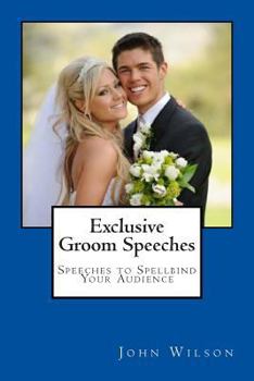 Paperback Exclusive Groom Speeches: Speeches to Spellbind Your Audience Book