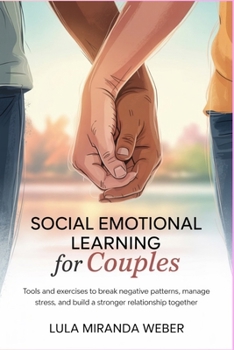 Paperback Social Emotional Learning for Couples: Tools and Exercises to Break Negative Patterns, Manage Stress, and Build a Stronger Relationship Together Book