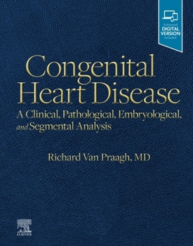 Hardcover Congenital Heart Disease: A Clinical, Pathological, Embryological, and Segmental Analysis Book