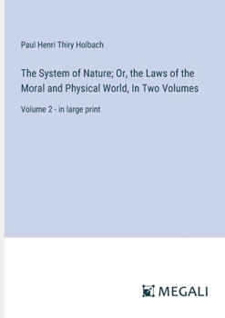 Paperback The System of Nature; Or, the Laws of the Moral and Physical World, In Two Volumes: Volume 2 - in large print Book