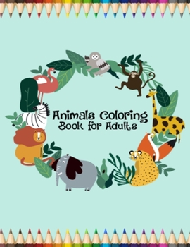 Paperback Animals Coloring Book for Adults: Female & Male Adult Coloring Books for Relaxation, Stress Relieving Animal Designs Coloring Book for Men & Women, Th Book