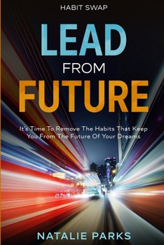 Paperback Habit Swap: Lead From Future: It's Time To Remove The Habits That Keep You From The Future Of Your Dreams Book