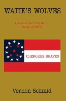 Hardcover Watie's Wolves: A Novel of the Civil War in Indian Territory Book