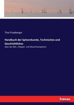 Paperback Handbuch der Spitzenkunde, Technisches und Geschichtliches: über die Näh-, Klöppel- und Maschinenspitzen [German] Book
