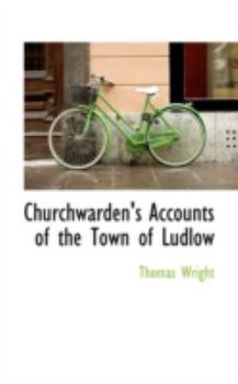 Paperback Churchwarden's Accounts of the Town of Ludlow Book