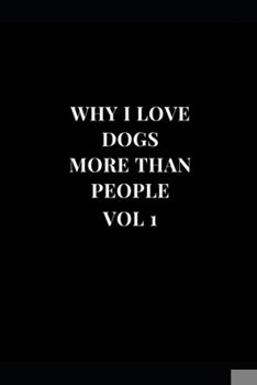 Paperback Why I Love Dogs More Than People Vol 1: Gag Gift Funny Lined Notebook Journal 6''x9'' Book