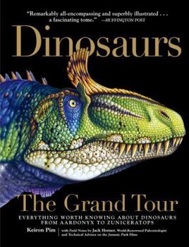 Hardcover Dinosaurs - The Grand Tour: Everything Worth Knowing about Dinosaurs from Aardonyx to Zuniceratops Book