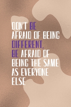Paperback Don't Be Afraid Of Being Different Be Afraid Of Being the Same As Everyone Else: Notebook Journal Composition Blank Lined Diary Notepad 120 Pages Pape Book
