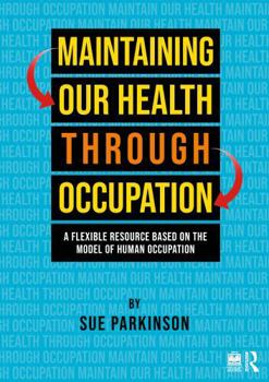 Paperback Maintaining Our Health Through Occupation: A Flexible Resource Based on the Model of Human Occupation Book