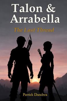 Hardcover Talon & Arrabella: The Last Thread (The Chronicles of Talon & Arrabella) Book