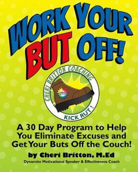 Paperback Work Your "But" Off!: A 30 Day Program to Help You Eliminate Excuses and Get Your Buts Off the Couch! Book