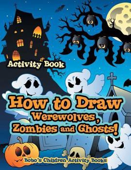 Paperback How to Draw Werewolves, Zombies, and Ghosts! Activity Book