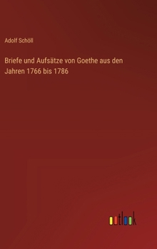 Hardcover Briefe und Aufsätze von Goethe aus den Jahren 1766 bis 1786 [German] Book