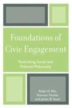 Paperback Foundations of Civic Engagement: Rethinking Social and Political Philosophy Book
