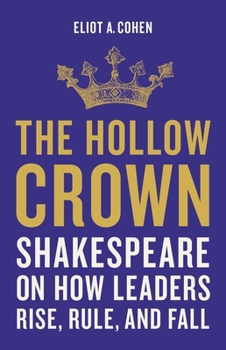 Hardcover The Hollow Crown: Shakespeare on How Leaders Rise, Rule, and Fall Book