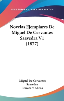 Hardcover Novelas Ejemplares De Miguel De Cervantes Saavedra V1 (1877) [Spanish] Book