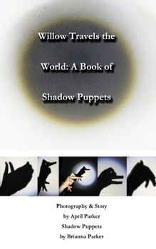 Paperback Willow Travels the World: A Book of Shadow Puppets Book