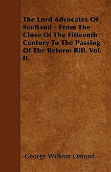 The Lord Advocates of Scotland: From the Close of the Fifteenth Century to the Passing of the Reform Bill, Volume 2 - Primary Source Edition - Book #2 of the Lord Advocates of Scotland