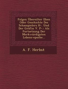 Paperback Folgen ?bereilter Ehen Oder Geschichte Des Schauspielers H-. Und Der Gr?fin V. P-.: ALS Fortsetzung Der Merkw?rdigsten Lebens-Epoche... [German] Book