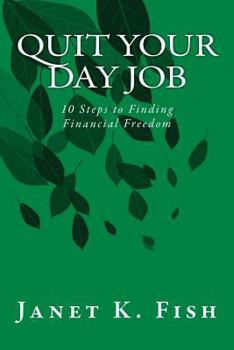 Paperback Quit Your Day Job: 10 Steps to Finding Financial Freedom Book