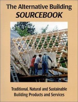 Paperback The Alternative Building Sourcebook: Traditional, Natural and Sustainable Building Products and Services Book