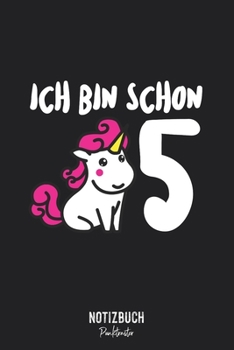 Notizbuch Punktraster: Ich bin schon 5 - Einhorn Geschenk für Kinder  • Notizheft gepunktet • Lustiges Notizbuch • 120 Seiten (DIN A5 / 15x22cm) Soft ... Schreibheft, Tagebuch (German Edition)