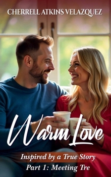Hardcover Warm Love: Inspired by a true story Part 1: Meeting Tre Book