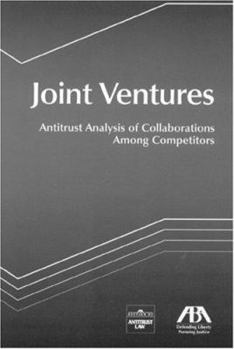 Joint Ventures: Antitrust Analysis of Collaborations Among Competitors