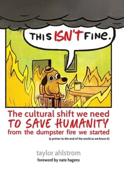 Hardcover This Isn't Fine: The Cultural Shift We Need to Save Humanity from the Dumpster Fire We Started Book