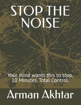 STOP THE NOISE: The 10-Minute Reset System to Silence Overthinking, Regain Control, and Calm an Overloaded Mind