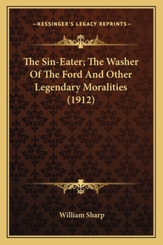 Paperback The Sin-Eater; The Washer Of The Ford And Other Legendary Moralities (1912) Book