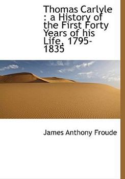 Paperback Thomas Carlyle: A History of the First Forty Years of His Life, 1795-1835 Book