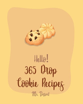 Paperback Hello! 365 Drop Cookie Recipes: Best Drop Cookie Cookbook Ever For Beginners [Book 1] Book