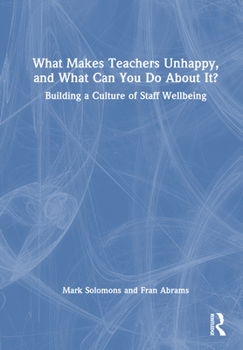 What Makes Teachers Unhappy, and What Can You Do about It? Building a Culture of Staff Wellbeing