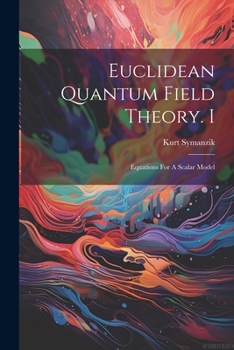 Paperback Euclidean Quantum Field Theory. I: Equations For A Scalar Model Book