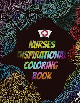 Nurses Inspirational Coloring Book: A Humorous Snarky & Unique Adult Coloring Book for Registered Nurses, Nurses Stress Relief and Mood Lifting book, ... Word Adult Coloring Book (Thank You Gifts)