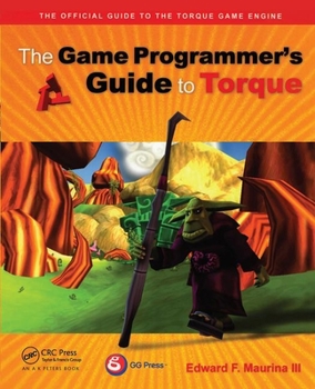 Paperback The Game Programmer's Guide to Torque: Under the Hood of the Torque Game Engine [With CDROM] Book