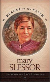 Mary Slessor: Queen of Calabar (Heroes of the Faith)