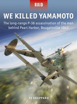 Paperback We Killed Yamamoto: The Long-Range P-38 Assassination of the Man Behind Pearl Harbor, Bougainville 1943 Book
