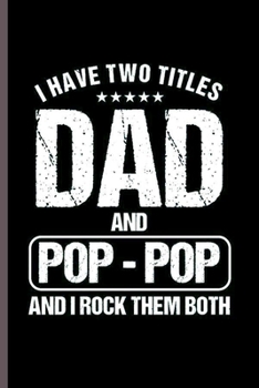 Paperback I have Two Title Dad and Pop-Pop and I rock them Both: Cool Funny Dad sayings Design Notebook Composition Book Novelty Write In Ideas Blank Journal Fo Book