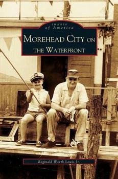 Morehead City on the Waterfront (Images of America: North Carolina) - Book  of the Images of America: North Carolina