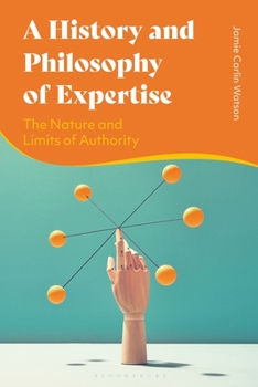 Paperback A History and Philosophy of Expertise: The Nature and Limits of Authority Book