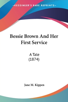 Paperback Bessie Brown And Her First Service: A Tale (1874) Book