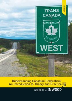 Paperback Understanding Canadian Federalism: An Introduction to Theory and Practice Book